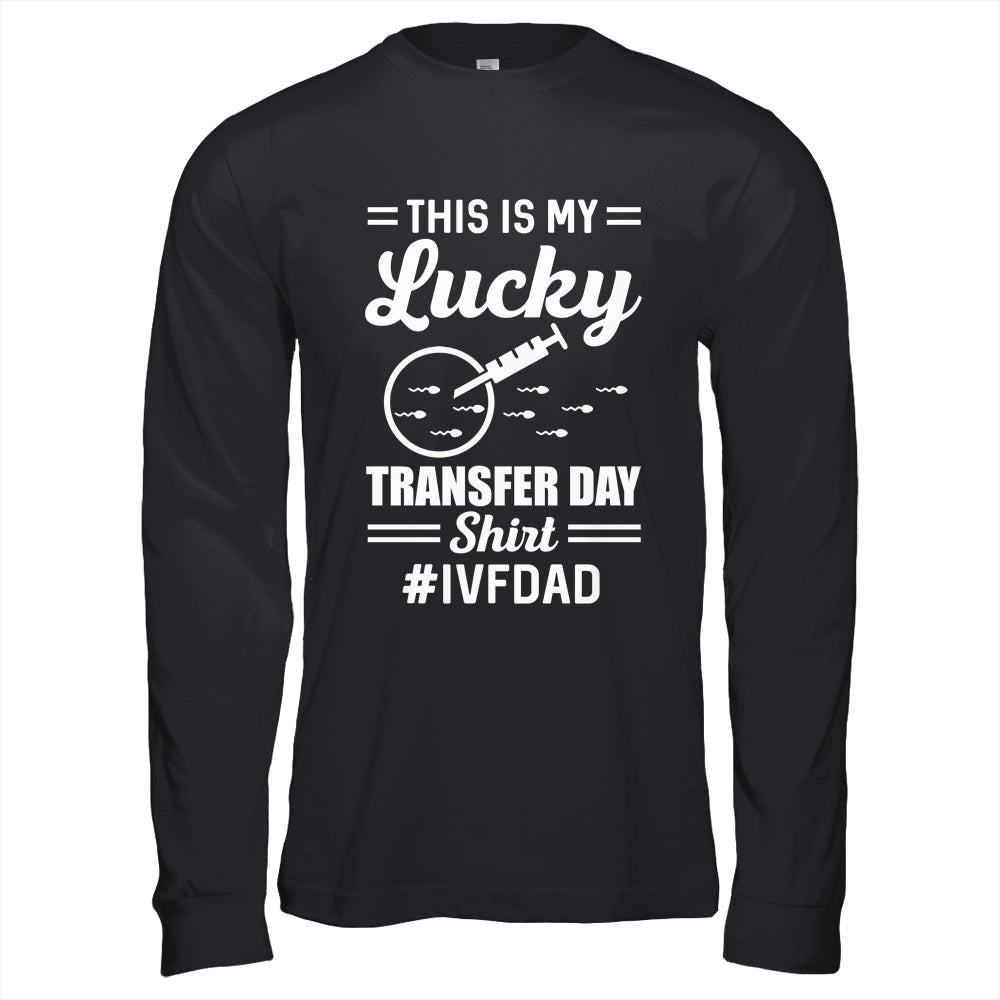 This Is My Lucky Transfer Day IVF Dad IVF Transfer Day Shirt & Hoodie | teecentury