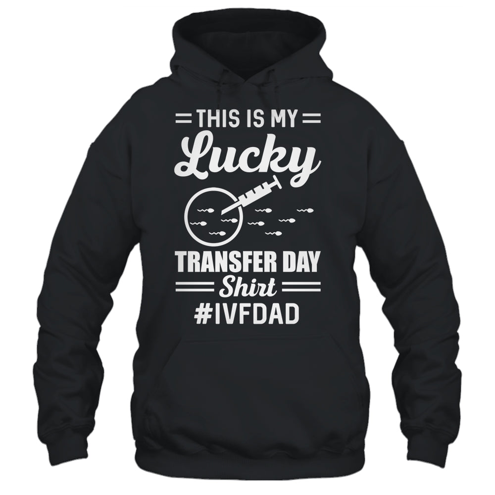 This Is My Lucky Transfer Day IVF Dad IVF Transfer Day Shirt & Hoodie | teecentury