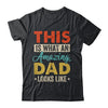This Is What An Amazing Dad Looks Like Funny Fathers Day Shirt & Hoodie | teecentury