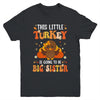 This Little Turkey Is Going To Be A Big Sister Thanksgiving Youth Shirt | teecentury
