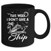 This Week I Don't Give A Ship Cruise Trip Vacation Funny Mug | teecentury