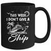 This Week I Don't Give A Ship Cruise Trip Vacation Funny Mug | teecentury