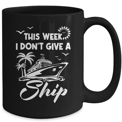 This Week I Don't Give A Ship Cruise Trip Vacation Funny Mug | teecentury