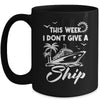 This Week I Don't Give A Ship Cruise Trip Vacation Funny Mug | teecentury