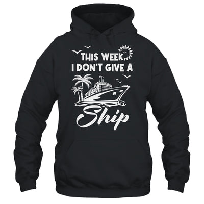 This Week I Don't Give A Ship Cruise Trip Vacation Funny Shirt & Tank Top | teecentury