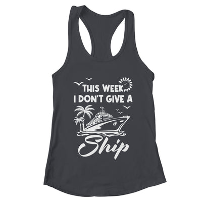 This Week I Don't Give A Ship Cruise Trip Vacation Funny Shirt & Tank Top | teecentury