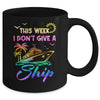 This Week I Don't Give A Ship Funny Cruise Trip Vacation Mug | teecentury