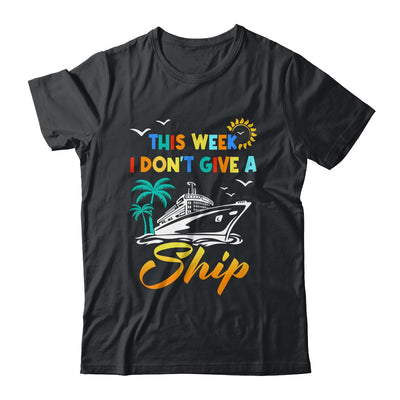 This Week I Don't Give A Ship Funny Vacation Cruise Trip Shirt & Tank Top | teecentury