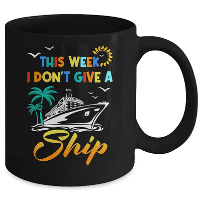 This Week I Don't Give A Ship Funny Vacation Cruise Trip Mug | teecentury