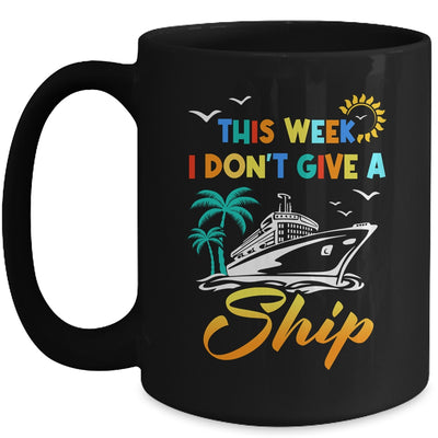 This Week I Don't Give A Ship Funny Vacation Cruise Trip Mug | teecentury