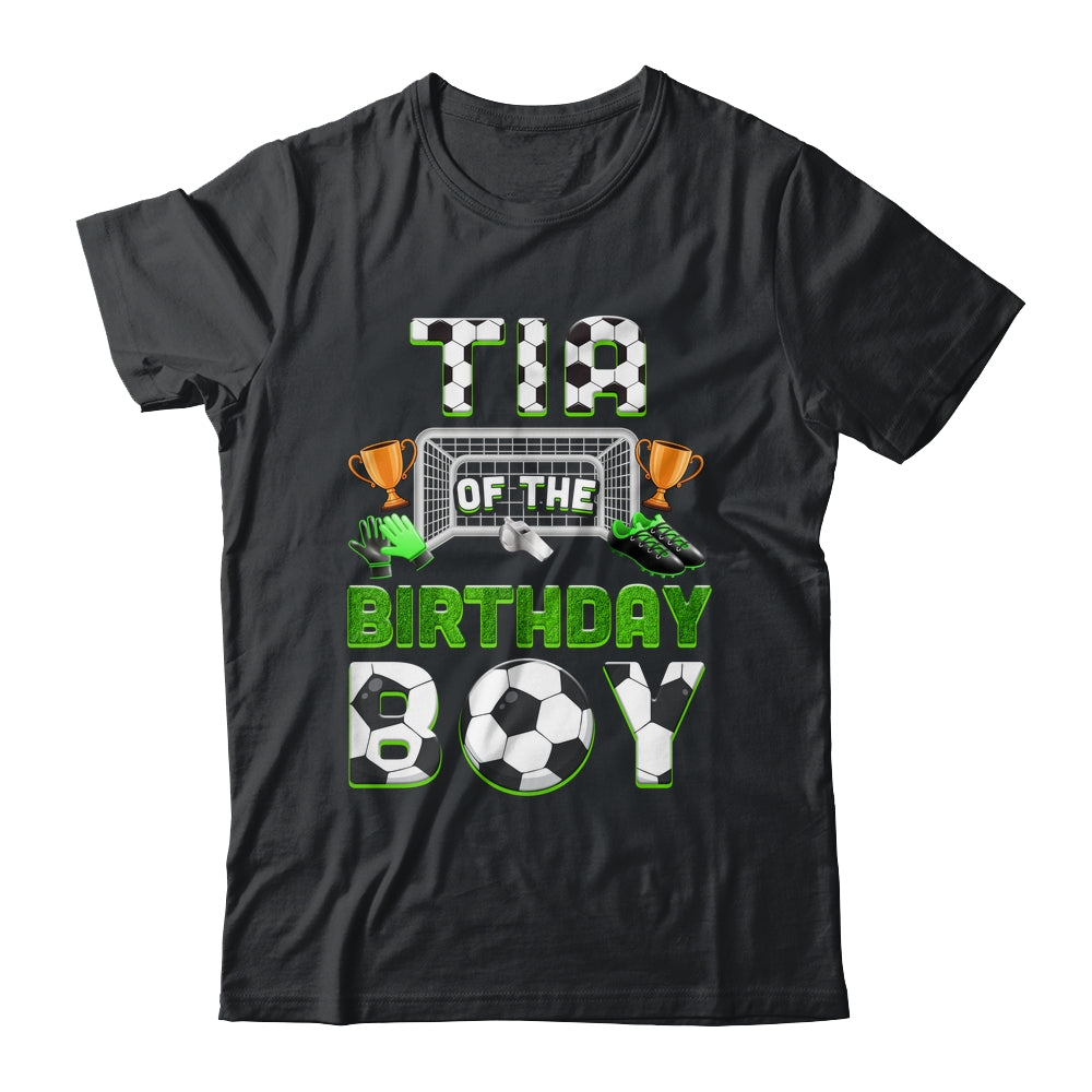 Tia Of The Birthday Boy Soccer Family Matching Party Shirt & Hoodie | teecentury