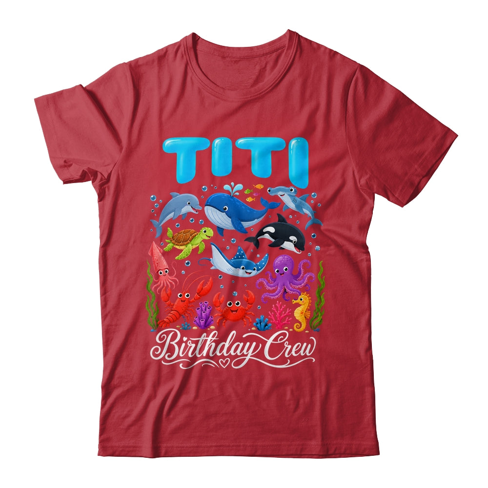 Titi Birthday Crew Ocean Animals Birthday Under Sea Shirt & Hoodie | teecentury