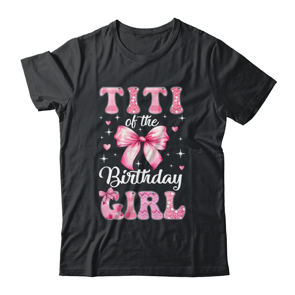 Titi Of Birthday Girl Coquette Bow Matching Family Shirt & Hoodie | teecentury