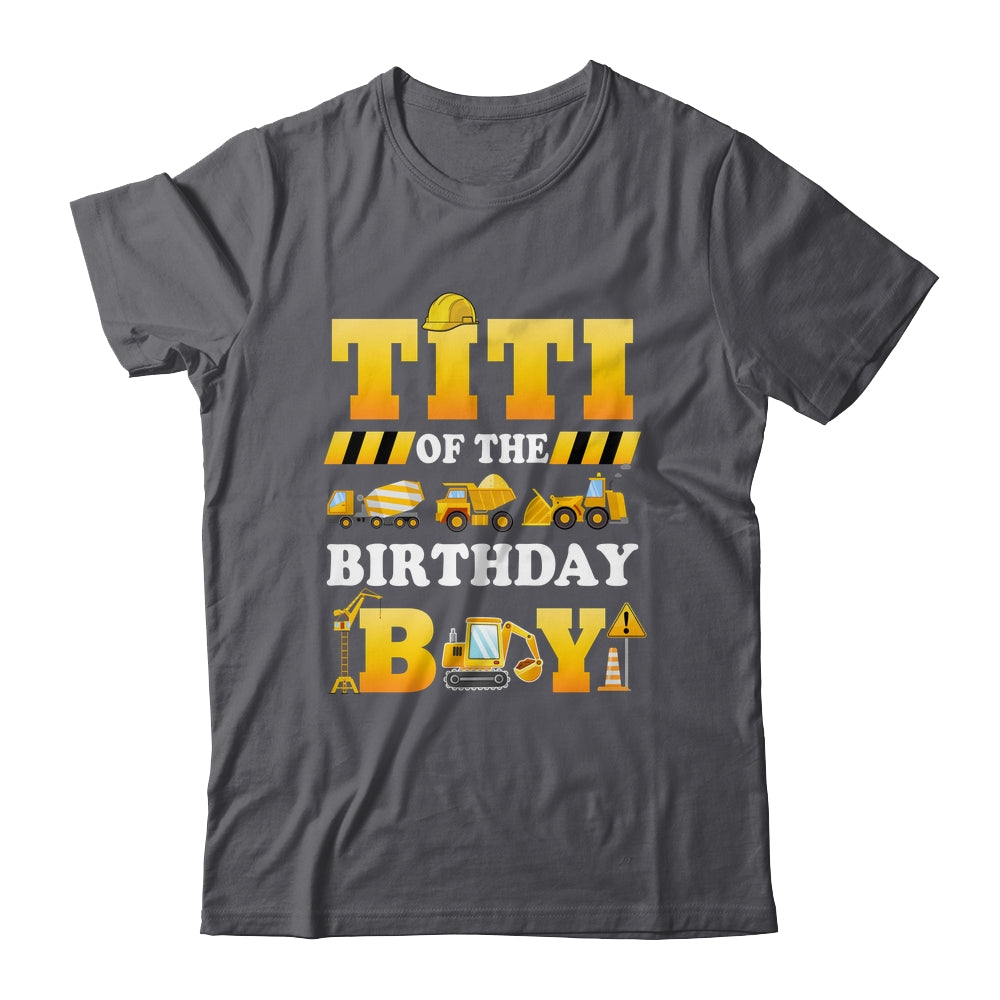 Titi Of The Birthday Boy Construction Matching Family Shirt & Hoodie | teecentury