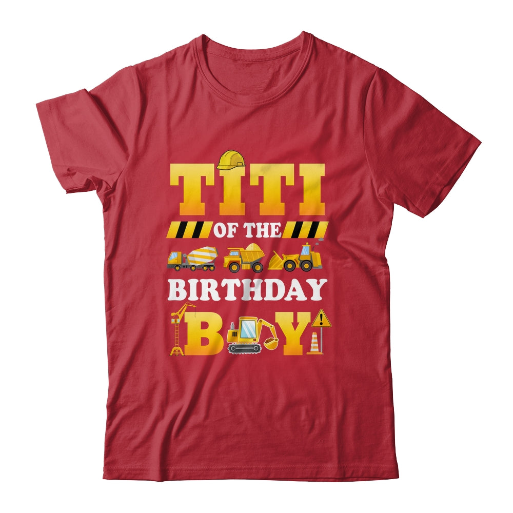 Titi Of The Birthday Boy Construction Matching Family Shirt & Hoodie | teecentury