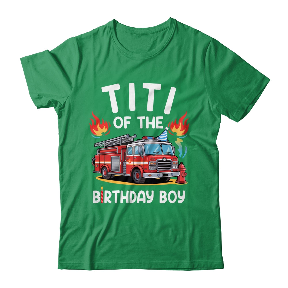 Titi Of The Birthday Boy Fire Truck Firefighter 1st Party Shirt & Hoodie | teecentury