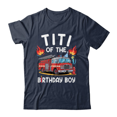 Titi Of The Birthday Boy Fire Truck Firefighter 1st Party Shirt & Hoodie | teecentury