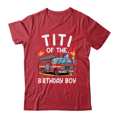 Titi Of The Birthday Boy Fire Truck Firefighter 1st Party Shirt & Hoodie | teecentury