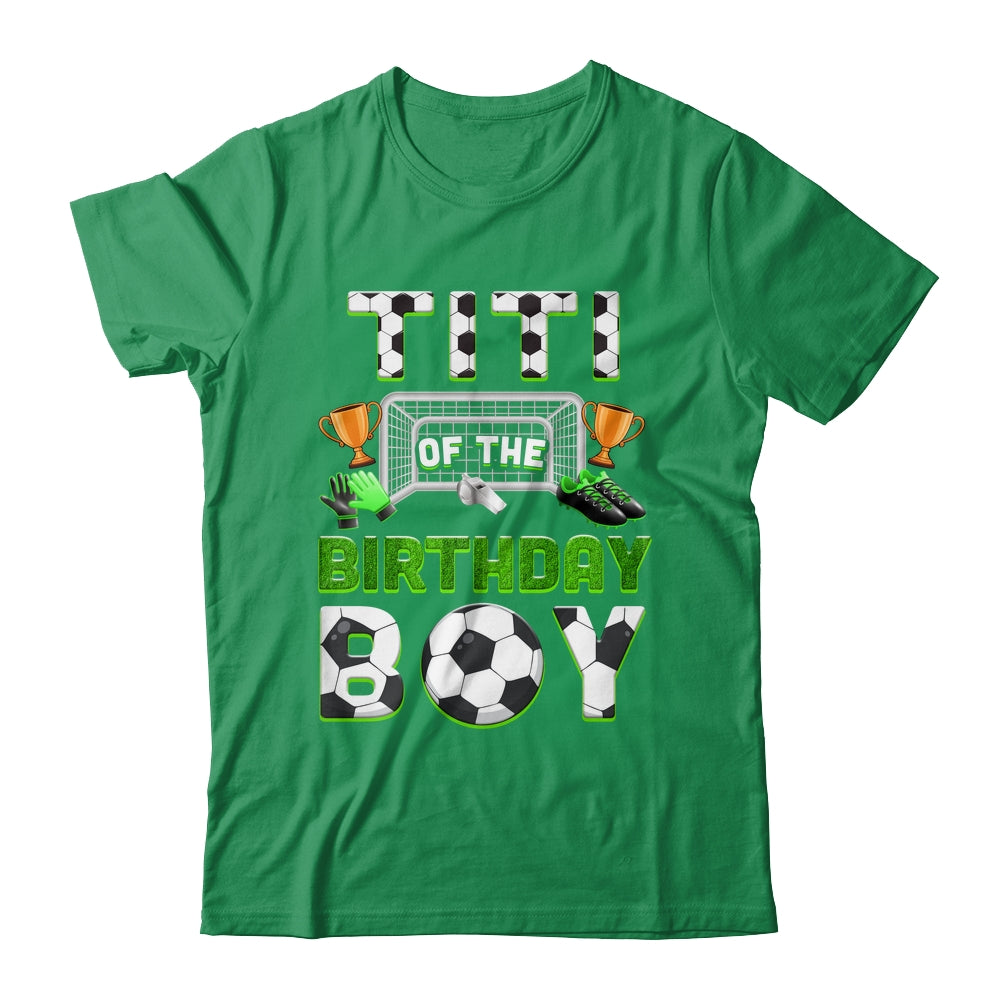 Titi Of The Birthday Boy Soccer Family Matching Party Shirt & Hoodie | teecentury