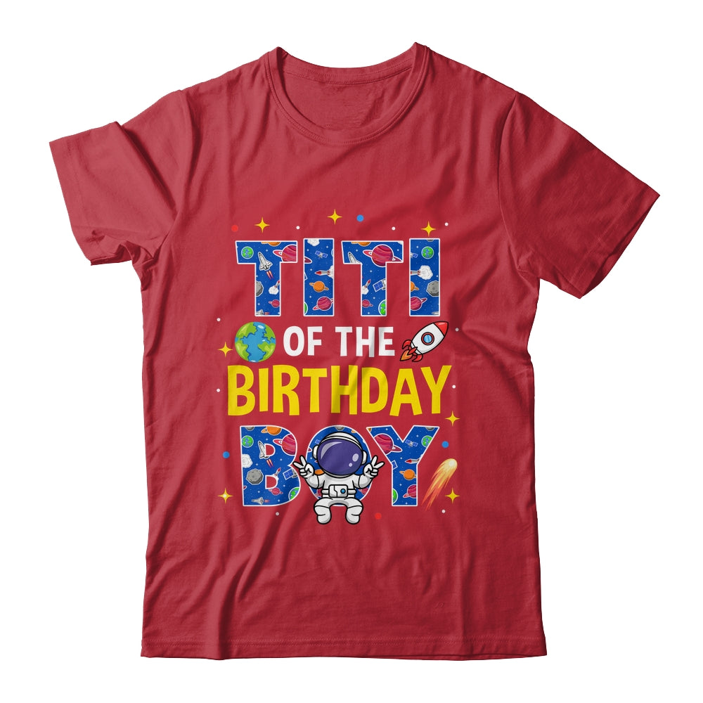 Titi Of The Birthday Boy Space Astronaut Family Birthday Shirt & Hoodie | teecentury