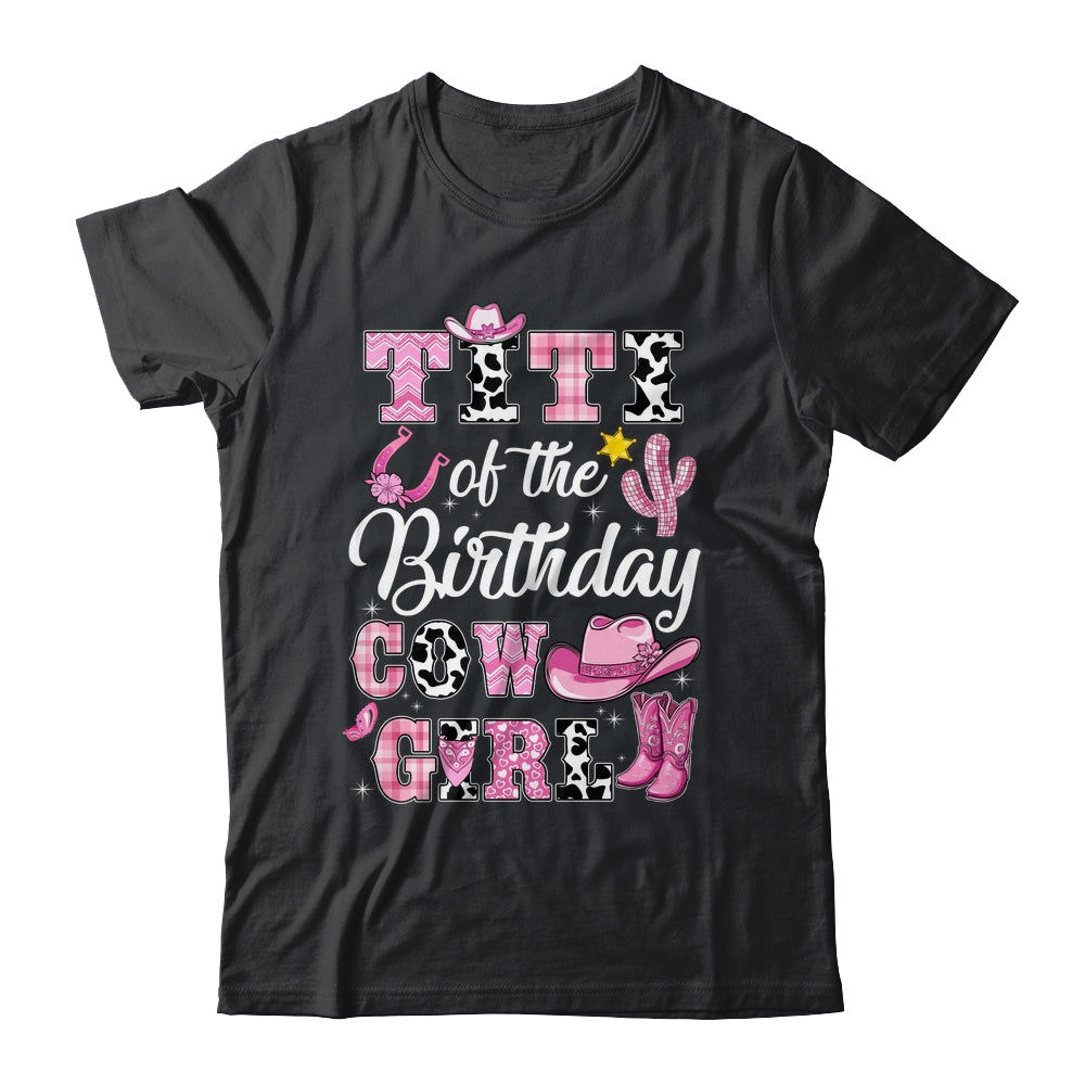 Titi Of The Birthday Cow Girl Western Cowgirl 1st Birthday Shirt & Hoodie | teecentury