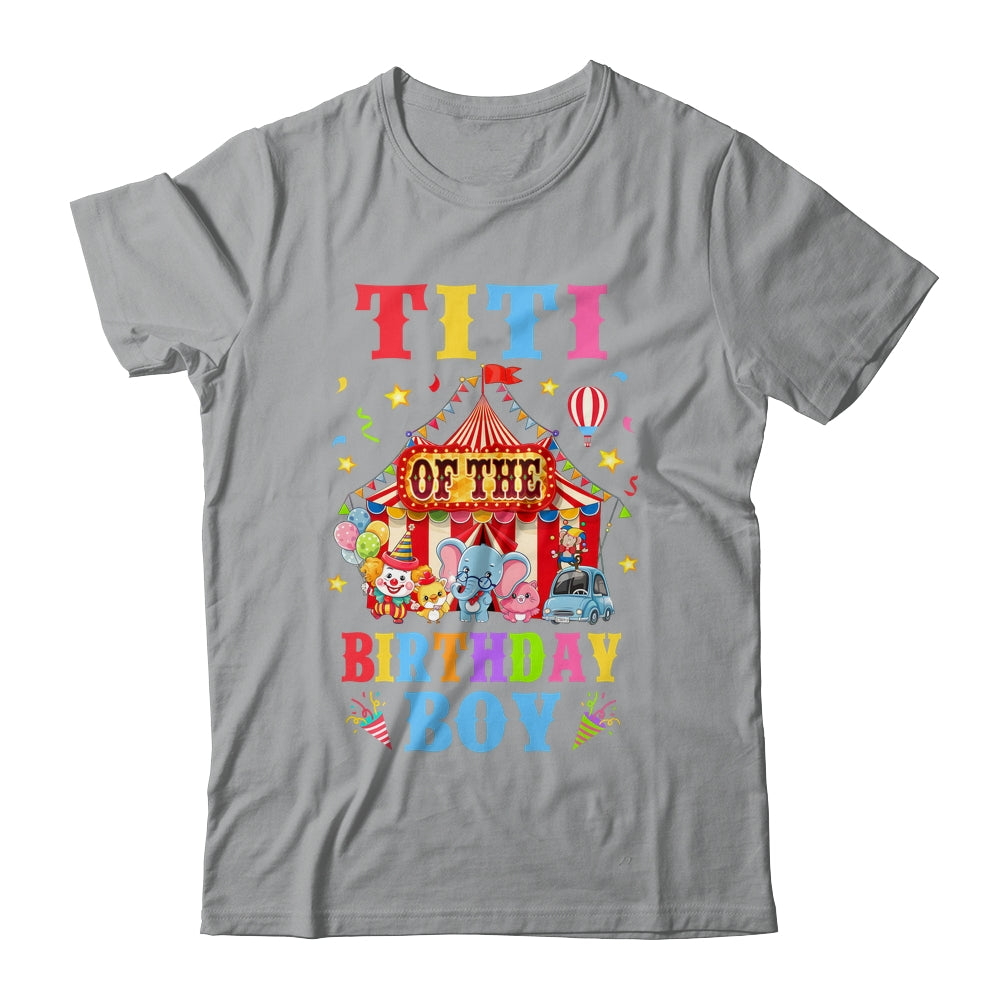 Titi Of The Birthday For Boy Circus Carnival Theme Party Shirt & Hoodie | teecentury