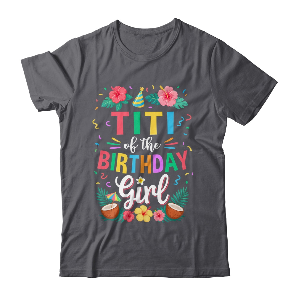 Titi Of The Birthday Girl Aloha Hawaii Party 1st Birthday Shirt & Hoodie | teecentury