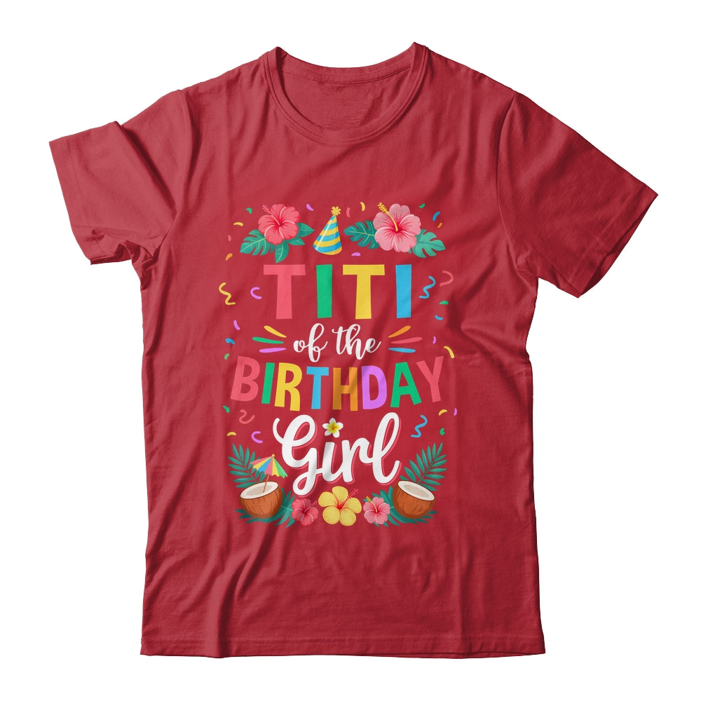 Titi Of The Birthday Girl Aloha Hawaii Party 1st Birthday Shirt & Hoodie | teecentury