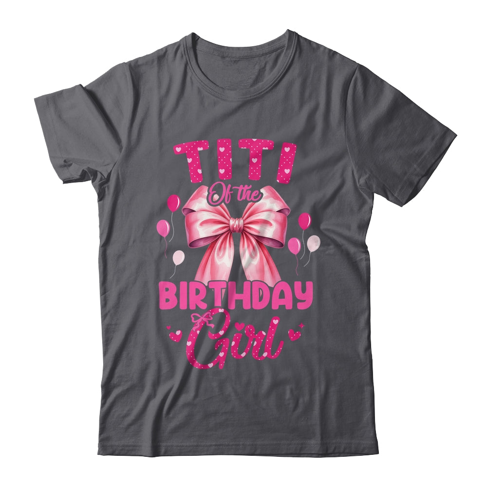 Titi Of The Birthday Girl Coquette Bow Matching Family Shirt & Hoodie | teecentury