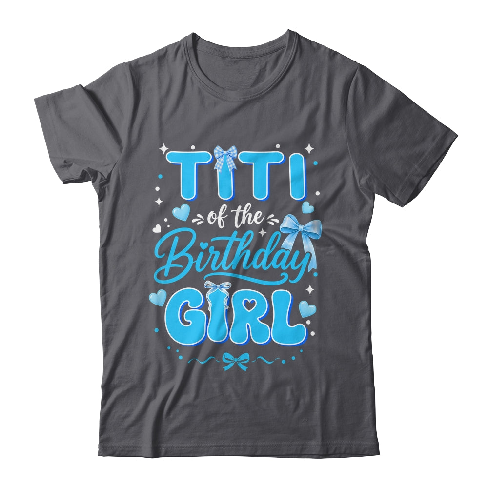 Titi Of The Birthday Girl Family Coquette Bow Blue Cute Shirt & Hoodie | teecentury