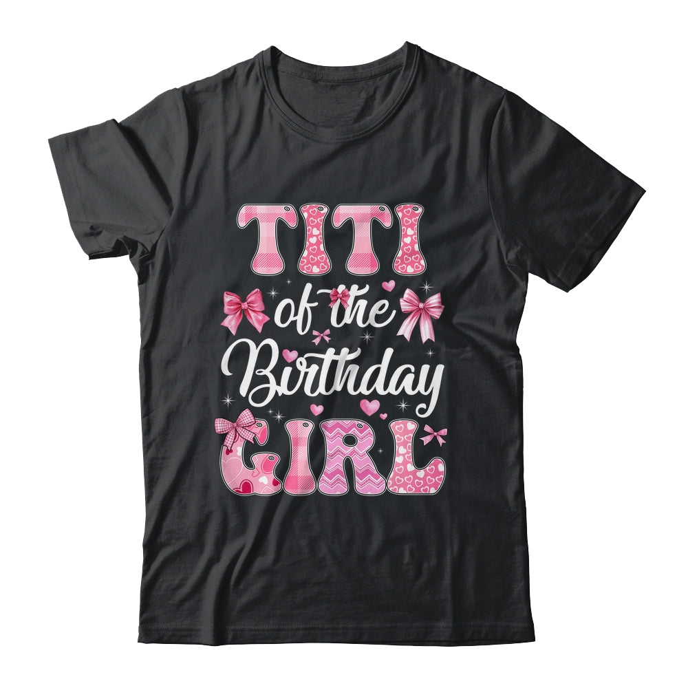 Titi Of The Birthday Girl Family Pink Coquette Bow Shirt & Hoodie | teecentury