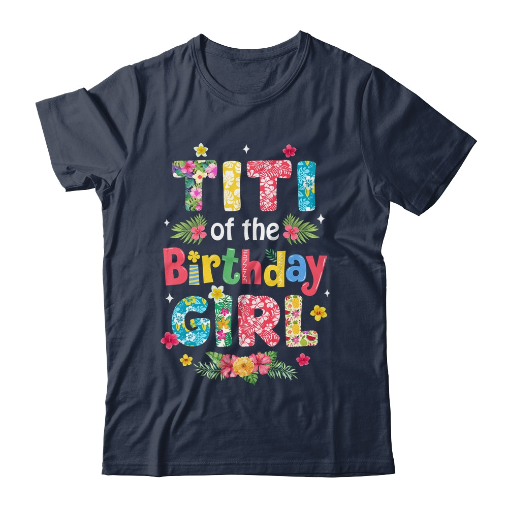 Titi Of The Birthday Girl Hawaii Family Party Decor Shirt & Hoodie | teecentury