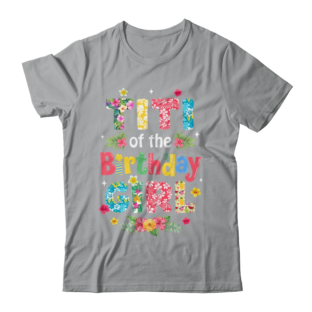 Titi Of The Birthday Girl Hawaii Family Party Decor Shirt & Hoodie | teecentury