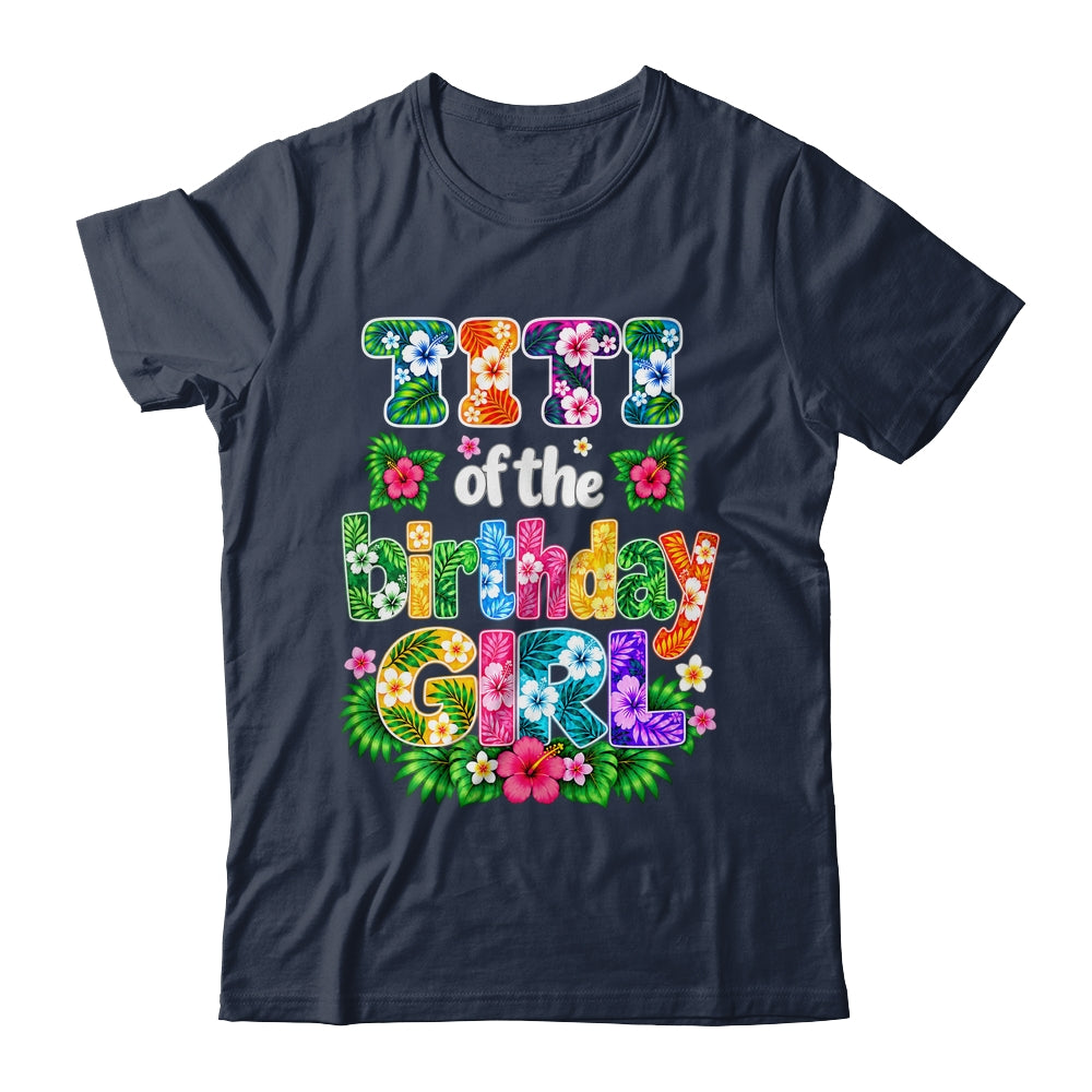 Titi Of The Birthday Girl Hawaii Party Family Beach Shirt & Hoodie | teecentury