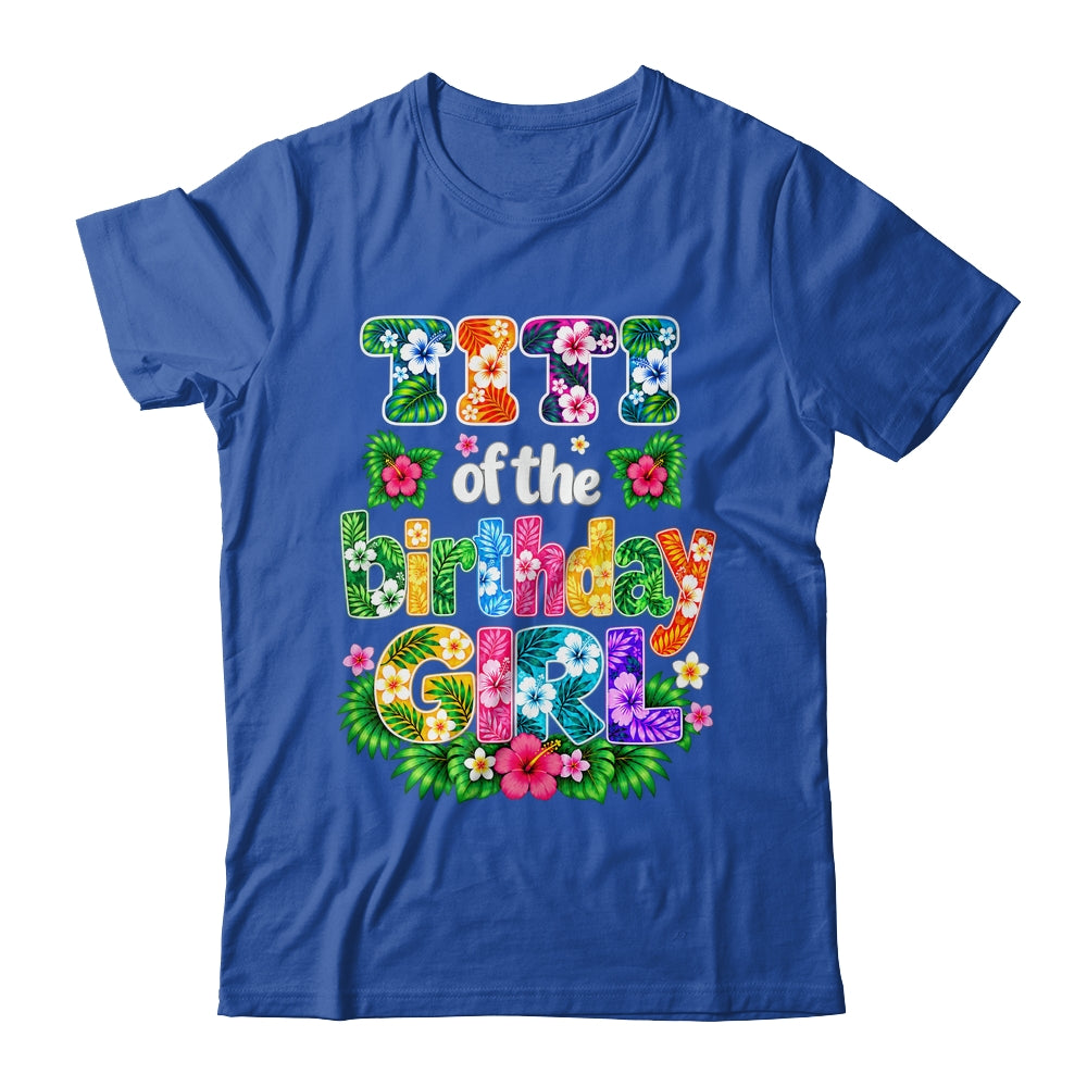Titi Of The Birthday Girl Hawaii Party Family Beach Shirt & Hoodie | teecentury