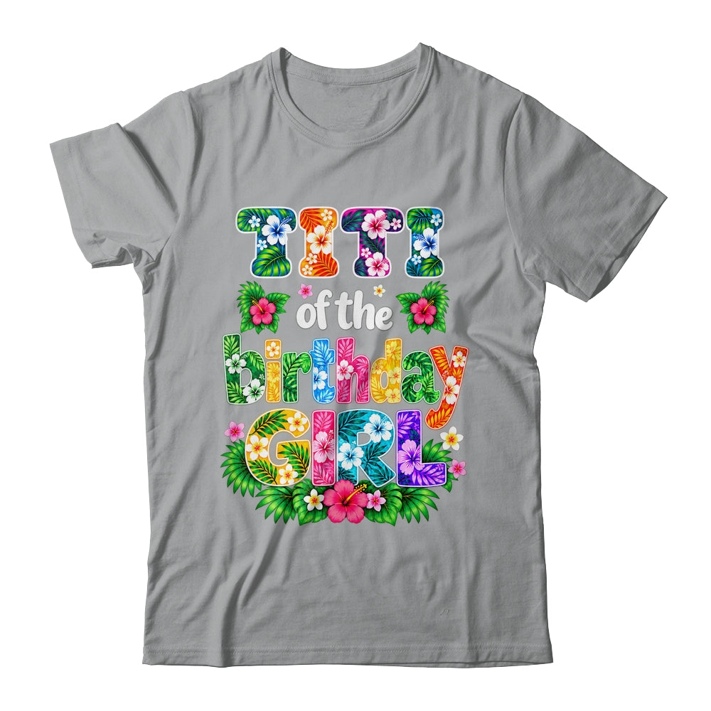 Titi Of The Birthday Girl Hawaii Party Family Beach Shirt & Hoodie | teecentury