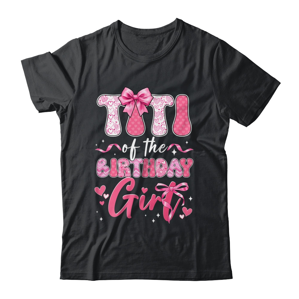 Titi Of The Birthday Girl Pink Coquette Bow Family Shirt & Hoodie | teecentury