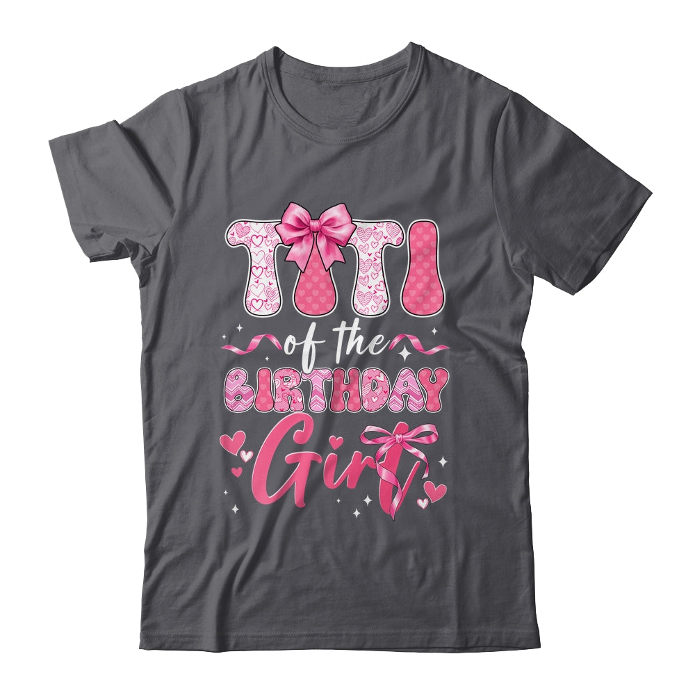 Titi Of The Birthday Girl Pink Coquette Bow Family Shirt & Hoodie | teecentury
