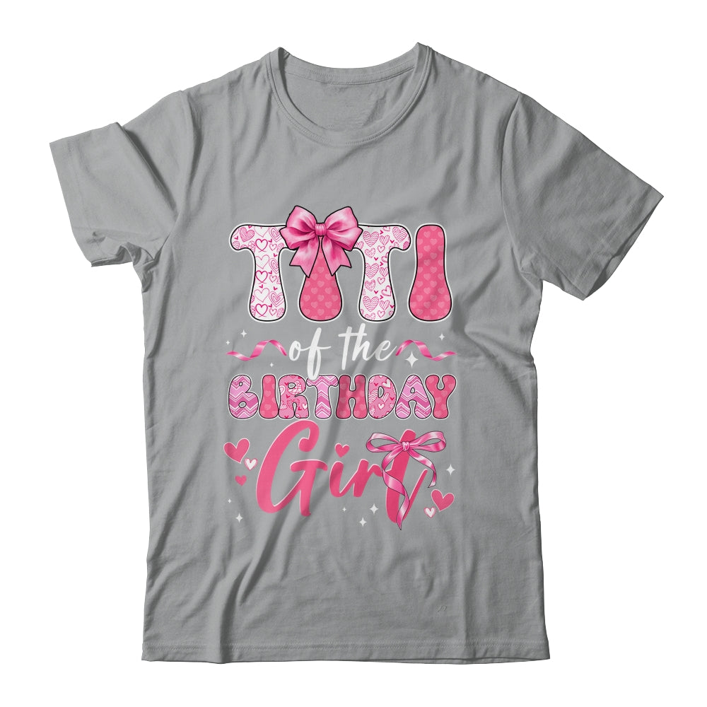 Titi Of The Birthday Girl Pink Coquette Bow Family Shirt & Hoodie | teecentury