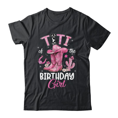 Titi Of The Birthday Girl Pink Cowgirl Western Cow Girl Shirt & Hoodie | teecentury