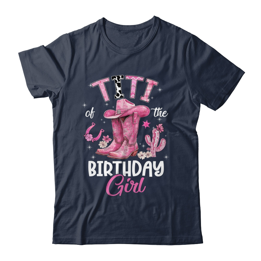 Titi Of The Birthday Girl Pink Cowgirl Western Cow Girl Shirt & Hoodie | teecentury
