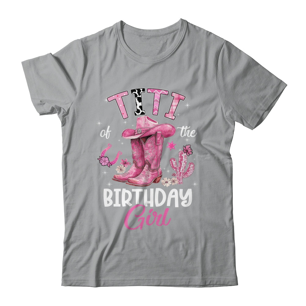Titi Of The Birthday Girl Pink Cowgirl Western Cow Girl Shirt & Hoodie | teecentury