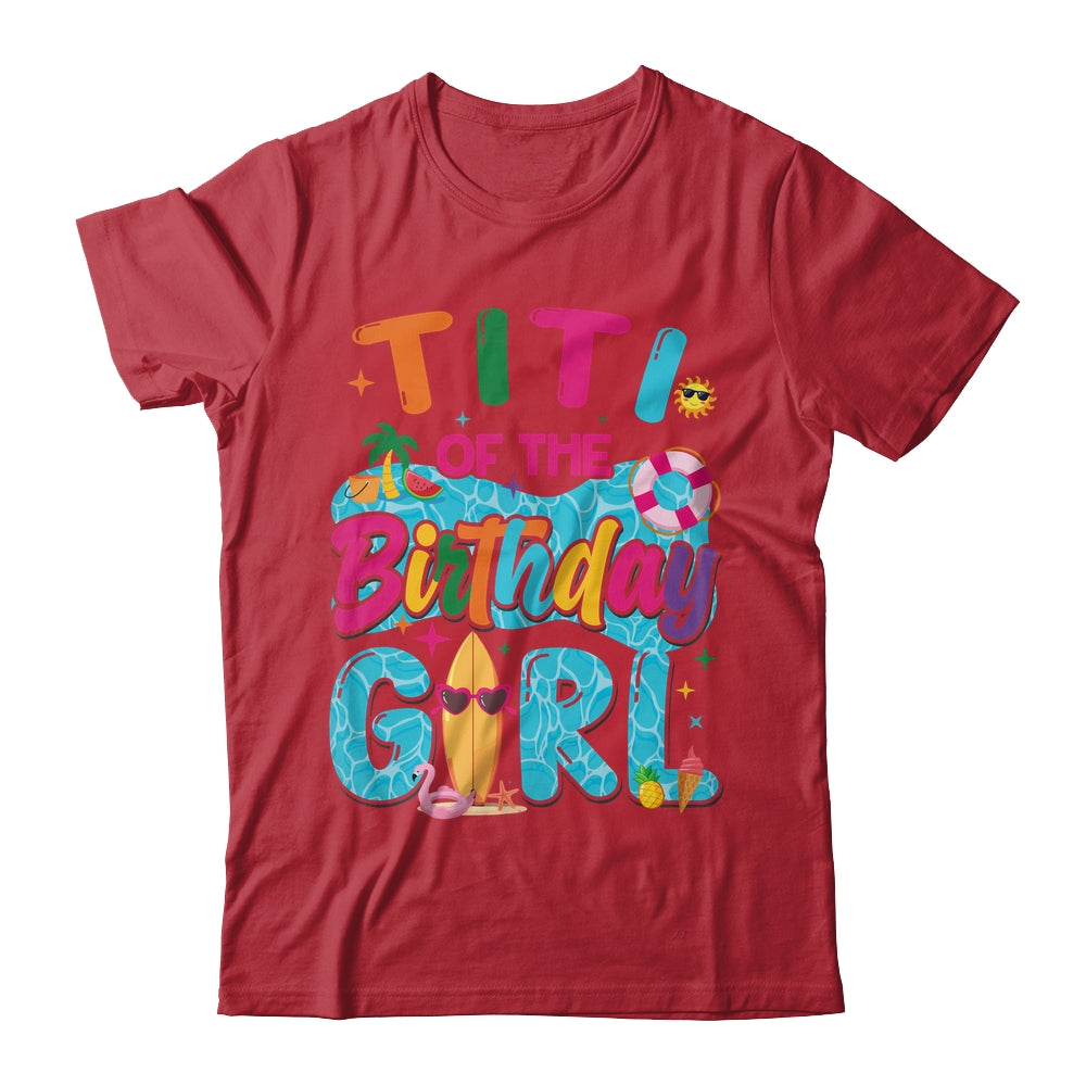 Titi Of The Birthday Girl Pool Party Beach Family Matching Shirt & Hoodie | teecentury