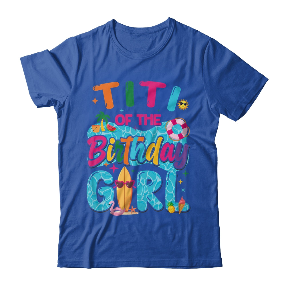 Titi Of The Birthday Girl Pool Party Beach Family Matching Shirt & Hoodie | teecentury