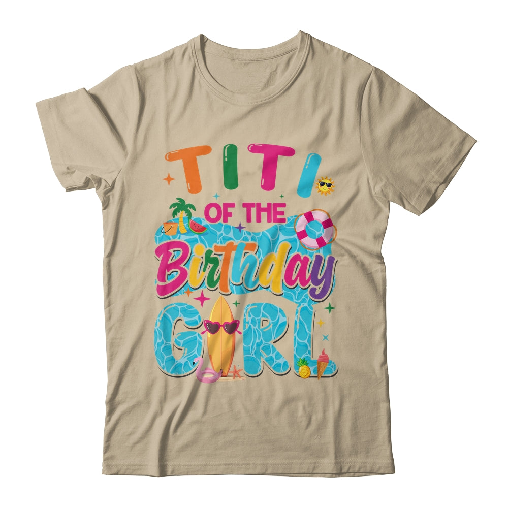 Titi Of The Birthday Girl Pool Party Beach Family Matching Shirt & Hoodie | teecentury