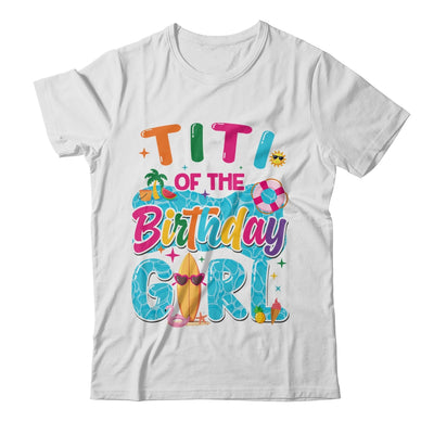 Titi Of The Birthday Girl Pool Party Beach Family Matching Shirt & Hoodie | teecentury