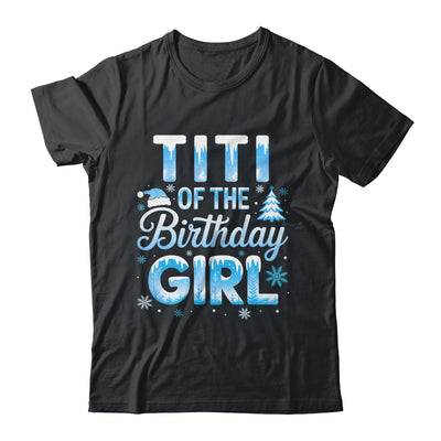 Titi Of The Birthday Girl Snowflakes Winter Family Matching Shirt & Hoodie | teecentury