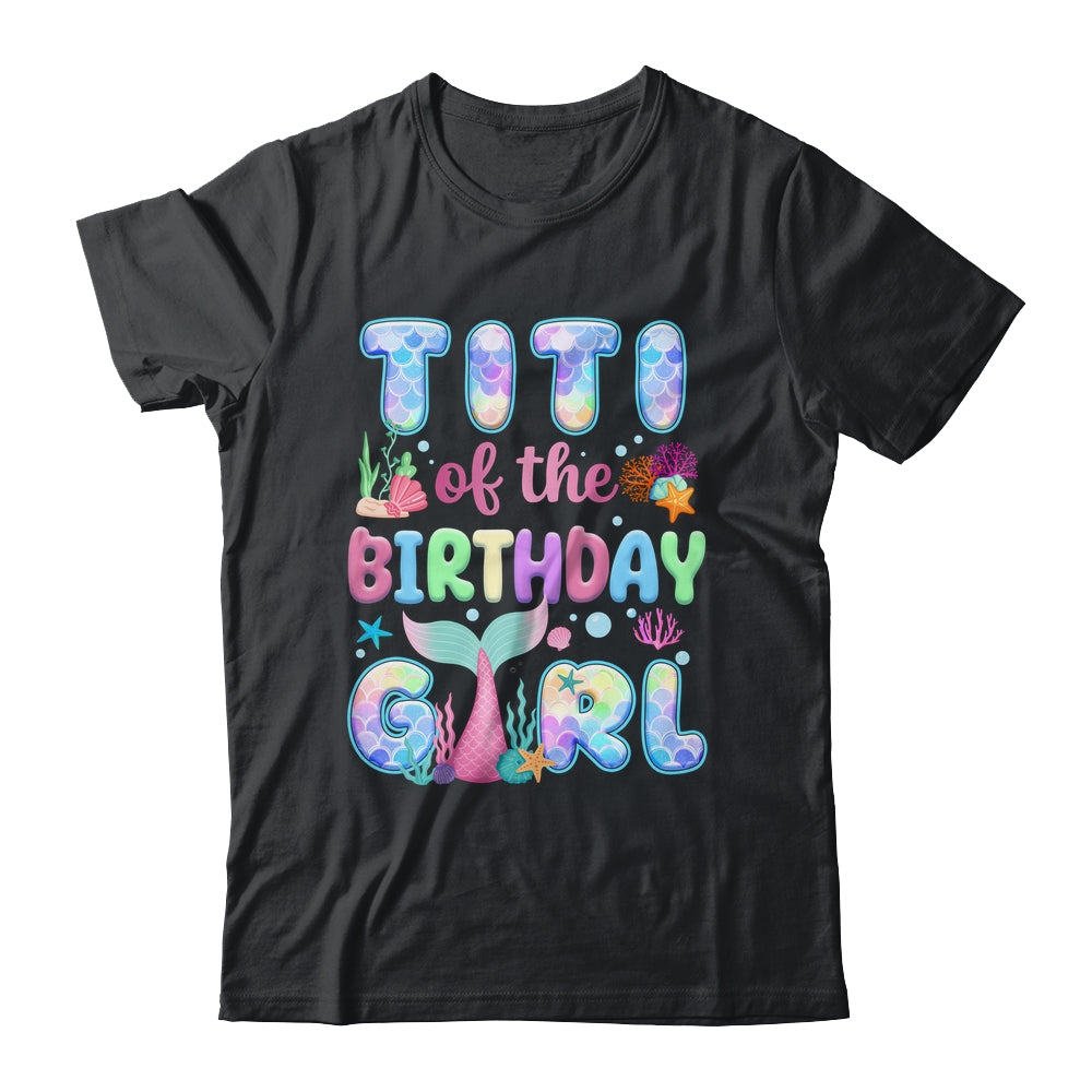 Titi Of The Birthday Mermaid Girl Family Matching Party Shirt & Hoodie | teecentury