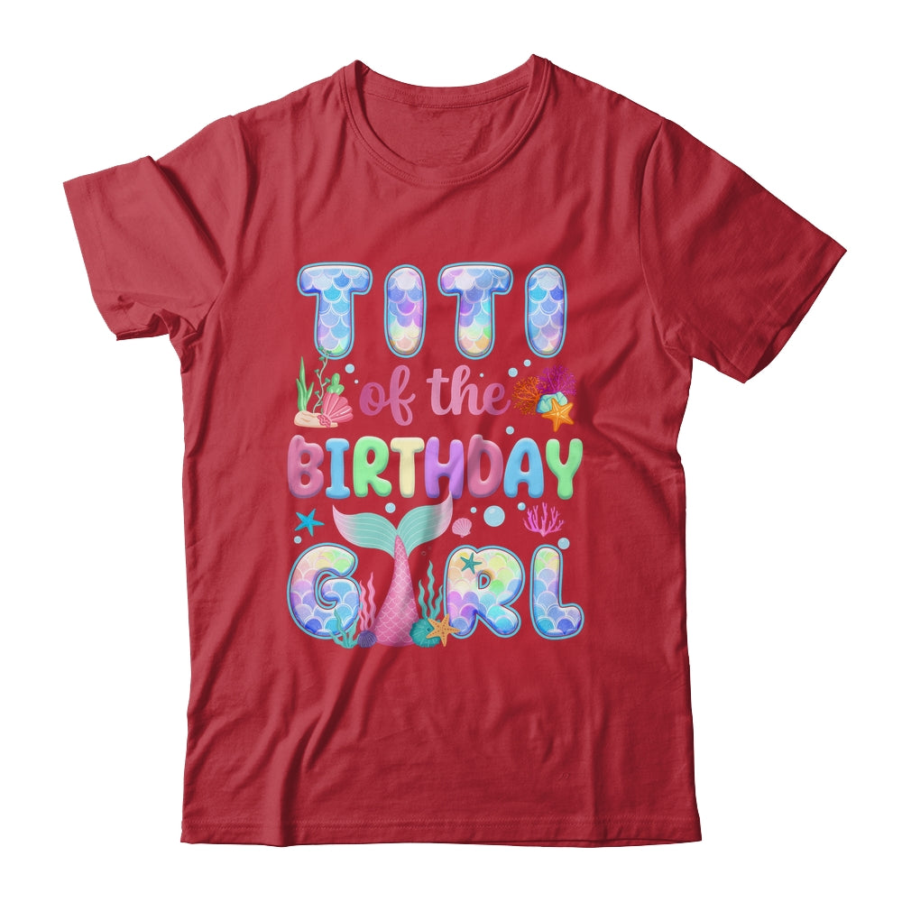 Titi Of The Birthday Mermaid Girl Family Matching Party Shirt & Hoodie | teecentury