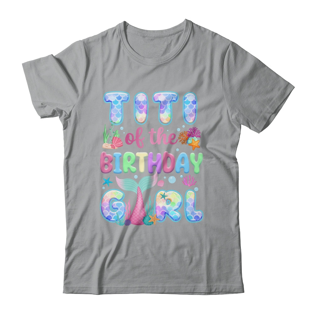 Titi Of The Birthday Mermaid Girl Family Matching Party Shirt & Hoodie | teecentury